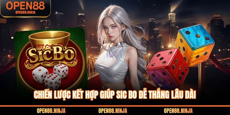 Chiến lược kết hợp giúp sic bo dễ thắng lâu dài