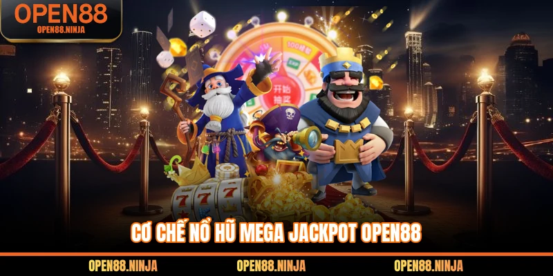 Cơ chế nổ hũ Mega Jackpot Open88