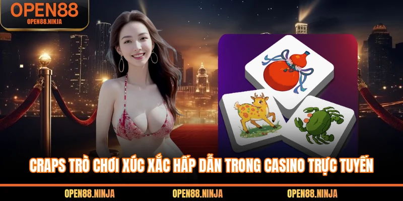 Craps - Trò Chơi Xúc Xắc Hấp Dẫn Trong Casino Trực Tuyến