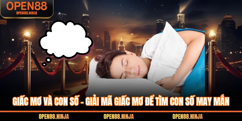 Giấc Mơ Và Con Số – Giải Mã Giấc Mơ Để Tìm Con Số May Mắn