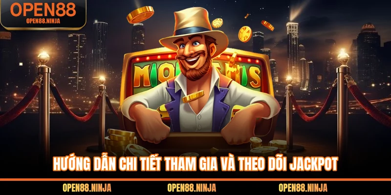 Hướng dẫn chi tiết tham gia và theo dõi jackpot