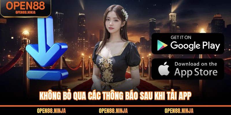 Không bỏ qua các thông báo sau khi tải app 