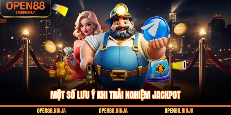 Một số lưu ý khi trải nghiệm Jackpot