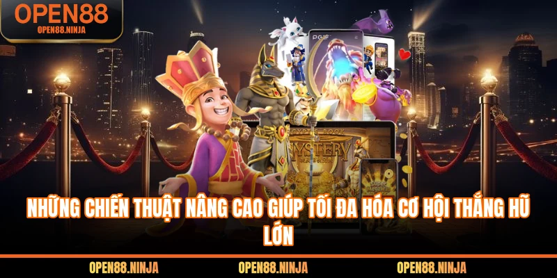 Những chiến thuật nâng cao giúp tối đa hóa cơ hội thắng hũ lớn