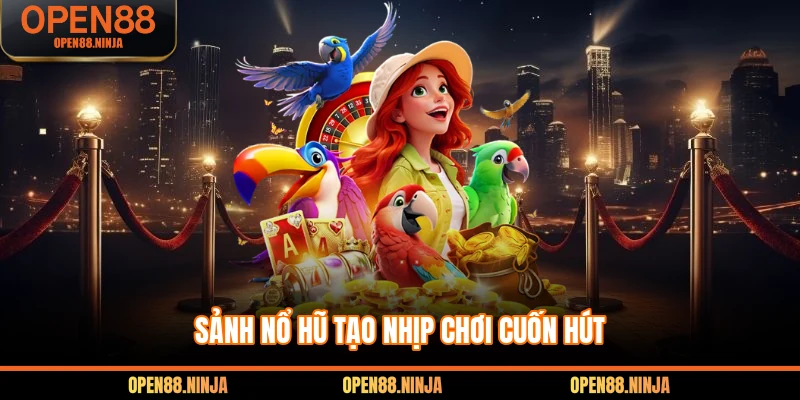 Sảnh nổ hũ tạo nhịp chơi cuốn hút