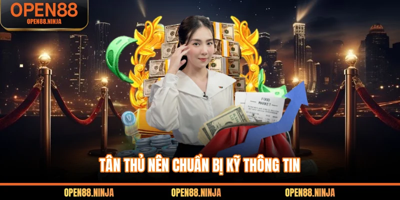 Tân thủ nên chuẩn bị kỹ thông tin