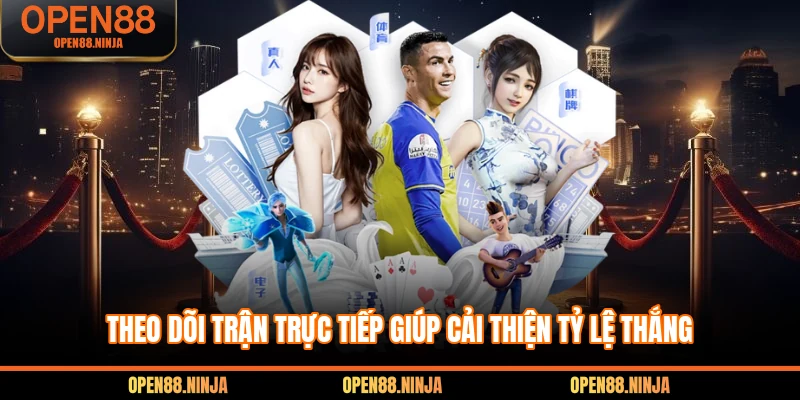 Theo dõi trận trực tiếp giúp cải thiện tỷ lệ thắng