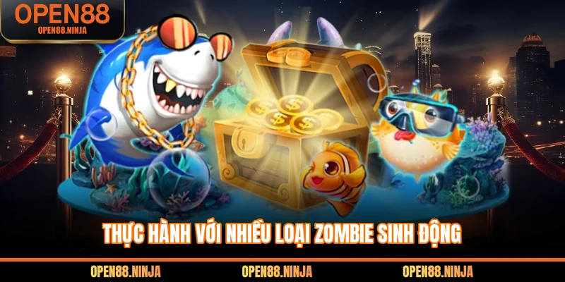 Thực hành với nhiều loại zombie sinh động