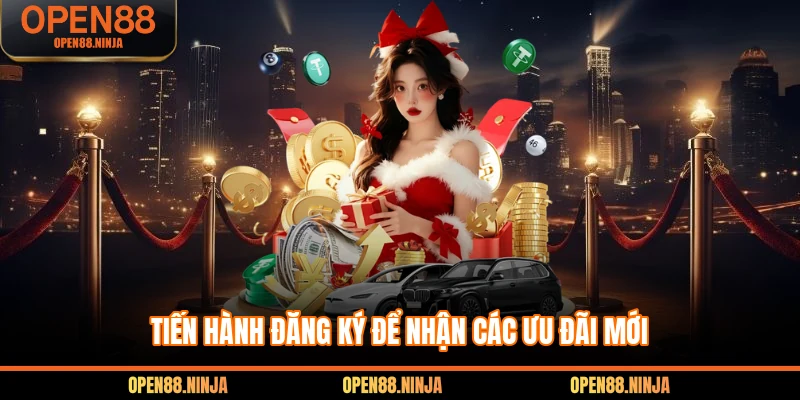 Tiến hành đăng ký để nhận các ưu đãi mới