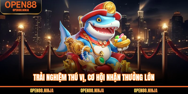 Trải nghiệm cơ hội nhận thưởng cực khủng