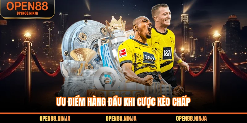 Ưu điểm hàng đầu khi cược kèo chấp